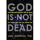 god is not dead what quantum physics tells us about our origins and how we should live