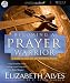 Books : Becoming a Prayer Warrior: A Guide to Effective and Powerful Prayer