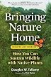 Bringing Nature Home: How You Can Sustain Wildlife with Native Plants, Updated and Expanded