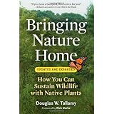 Bringing Nature Home: How You Can Sustain Wildlife with Native Plants, Updated and Expanded