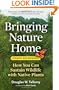 Bringing Nature Home: How You Can Sustain Wildlife with Native Plants, Updated and Expanded