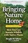 Bringing Nature Home Updated Edition: How You Can Sustain Wildlife with Native Plants