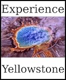 Experience Yellowstone: A travel guide (2010)