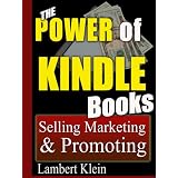 The Power of Kindle Books: Selling and Marketing Your Ebooks for Residual Income - Promoting Sales ~ Lambert Klein