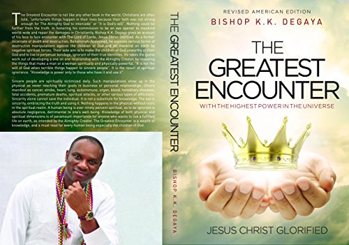 THE GREATEST ENCOUNTER: The Greatest Encounter with the highest power in the universe, Jesus Christ Glorified.