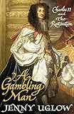A gambling man : Charles II and the Restoration, 1660-1670