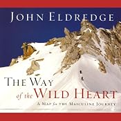 The Way of the Wild Heart | [John Eldredge]