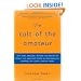 The Cult of the Amateur: How blogs, MySpace, YouTube, and the rest of today's user-generated media are destroying our economy, our culture, and our values