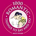 1000 Romantic Things to Say and Do (1000 Hints, Tips and Ideas)