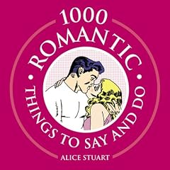 1000 Romantic Things to Say and Do (1000 Hints, Tips and Ideas)