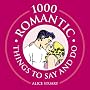 1000 Romantic Things to Say and Do (1000 Hints, Tips and Ideas)