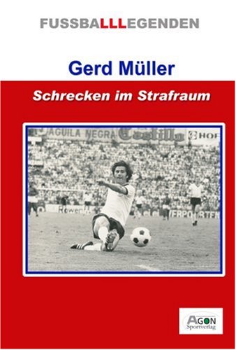 Agon Gerd M&uuml;ller. Schrecken im Strafraum
