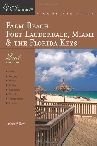 Explorer's Guide Palm Beach, Fort Lauderdale, Miami & the Florida Keys: A Great Destination (Second Edition)  (Explorer's Great Destinations)