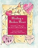 Healing A Broken Heart: A Guided Journal Through the Four Seasons of Relationship Recovery Healing A Broken Heart: A Guided Journal Through the Four Seasons of Relationship Recovery