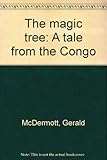 The magic tree : a tale from the Congo