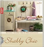 Produkt-Bild: Shabby Chic: Materialien, Grundtechniken, Ideen f&uuml;r M&ouml;bel und Accessoires