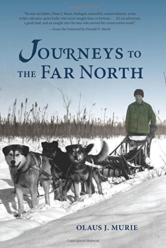 Journeys to the Far North, by Olaus J. Murie