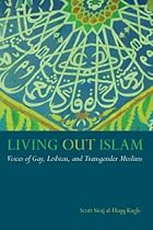 Living Out Islam: Voices of Gay, Lesbian, and Transgender Muslims