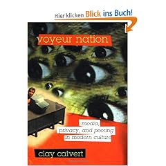 Voyeur Nation: Media, Privacy, and Peering in Modern Culture: Voyeurism and Challenges to the First Amendment (Critical Studies in Communication and in Cultural Industries)