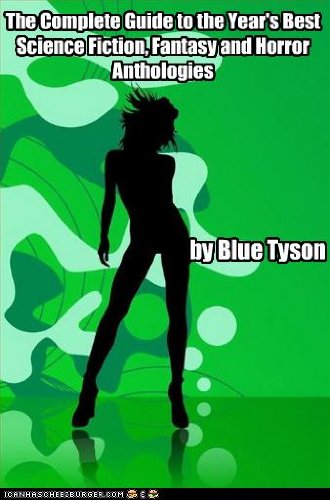 The Complete Guide to the Year's Best Science Fiction, Fantasy and Horror Volumes (Blue Tyson's SF Guides)
