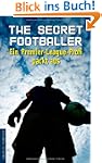 The Secret Footballer: Ein Premier-Le...