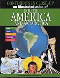 An Illustrated Atlas of South America and Antarctica (Continents in Close-up)