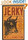 Jerky: Make Your Own Delicious Jerky and Jerky Dishes Using Beef, Venison, Fish, or Fowl