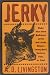 Jerky: Make Your Own Delicious Jerky and Jerky Dishes Using Beef, Venison, Fish, or Fowl