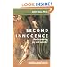 Second Innocence: Rediscovering Joy and Wonder: A Guide to Renewal in Work, Relationships, and Daily Life