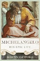 Michelangelo: His Epic Life Michelangelo: His Epic Life