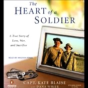 The Heart of a Soldier: A True Story of Love, War, and Sacrifice | [Kate Blaise, Dana White]