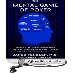 The Mental Game of Poker: Proven Strategies for Improving Tilt Control, Confidence, Motivation, Coping with Variance, and More