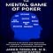 The Mental Game of Poker: Proven Strategies for Improving Tilt Control, Confidence, Motivation, Coping with Variance, and More