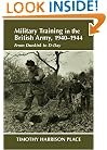 Military Training in the British Army, 1940-1944: From Dunkirk to D-Day (Military History and Policy)