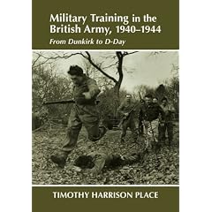Military Training in the British Army, 1940-1944: From Dunkirk to D-day (Military History & Policy)