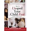 How to Unspoil Your Child Fast: A Speedy, Complete Guide to Contented Children and Happy Parents [Kindle Edition]