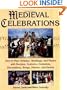 Medieval Celebrations: How to Plan Holidays, Weddings, and Feasts with Recipes, Customs, Costumes, Decorations, Songs, Dances, and Games