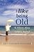 Books : I Like Being Old: A Guide to Making the Most of Aging
