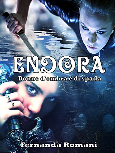 Endora - Donne d'ombra e di spada (Italian Edition)