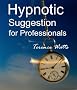 Hypnotic Suggestion for Professionals