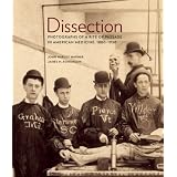 Dissection: Photographs of a Rite of Passage in American Medicine 1880-1930