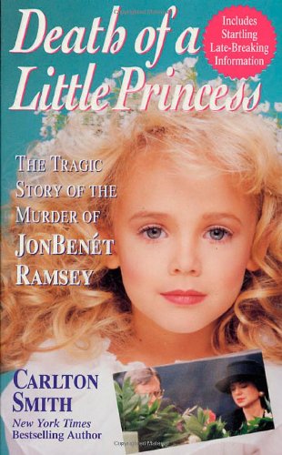 Death of a Little Princess : The Tragic Story of the Murder of JonBenet Ramsey