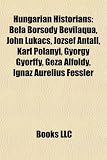 Hungarian Historians: Bela Borsody Bevilaqua, John Lukacs, József Antall, Karl Polanyi, György Györffy, Géza Alföldy, Ignaz Aurelius Fessler