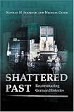 Shattered Past: Reconstructing German Histories