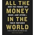 All the Money in the World: How the Forbes 400 Make--and Spend--Their Fortunes by Peter W. Bernstein, Annalyn Swan, and Rick Adamson