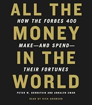 All the Money in the World: How the Forbes 400 Make--and Spend--Their Fortunes