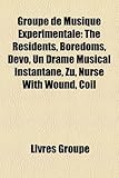 Groupe de Musique Exprimentale: The Residents, Boredoms, Devo, Un Drame Musical Instantan, Zu, Nurse with Wound, Coil-