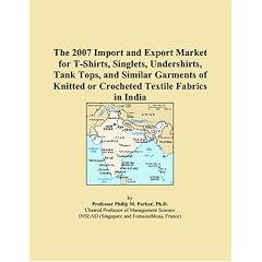 The 2007 Import and Export Market for T-Shirts, Singlets, Undershirts, Tank Tops, and Similar Garments of Knitted or Crocheted Textile Fabrics in India