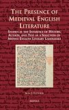 The presence of medieval English literature : studies at the interface of history, author, and text in a selection of Middle English literary landmarks
