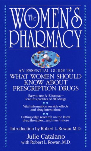 The Women's Pharmacy: An Essential Guide to What Women Should Know About Prescription Drugs